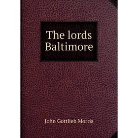 

Книга The lords Baltimore. John Gottlieb Morris