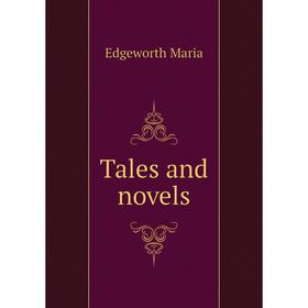 

Книга Tales and novels. Edgeworth Maria