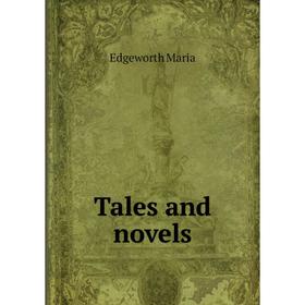 

Книга Tales and novels. Edgeworth Maria