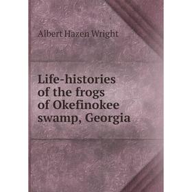 

Книга Life-histories of the frogs of Okefinokee swamp, Georgia