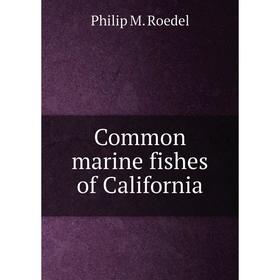 

Книга Common marine fishes of California. Philip M. Roedel