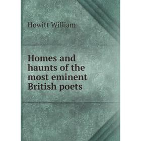 

Книга Homes and haunts of the most eminent British poets. Howitt William