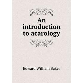 

Книга An introduction to acarology. Edward William Baker