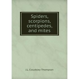 

Книга Spiders, scorpions, centipedes, and mites. J. L. Cloudsley-Thompson