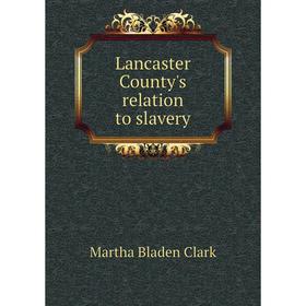 

Книга Lancaster County's relation to slavery