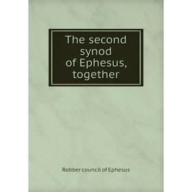 

Книга The second synod of Ephesus, together. Robber council of Ephesus