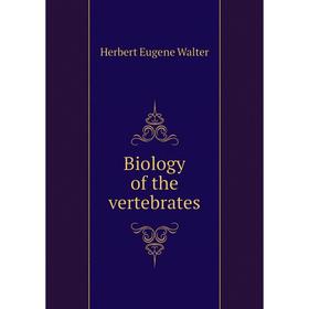 

Книга Biology of the vertebrates. Herbert Eugene Walter