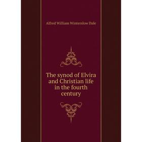 

Книга The synod of Elvira and Christian life in the fourth century. Alfred William Winterslow Dale