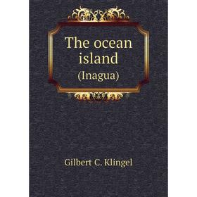 

Книга The ocean island(Inagua). Gilbert C. Klingel