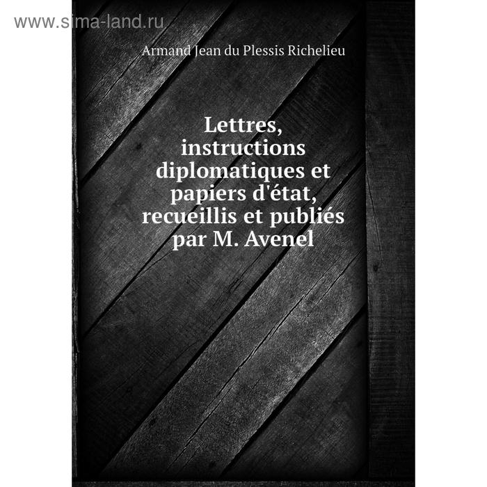 фото Книга lettres, instructions diplomatiques et papiers d'état, recueillis et publiés par m avenel nobel press