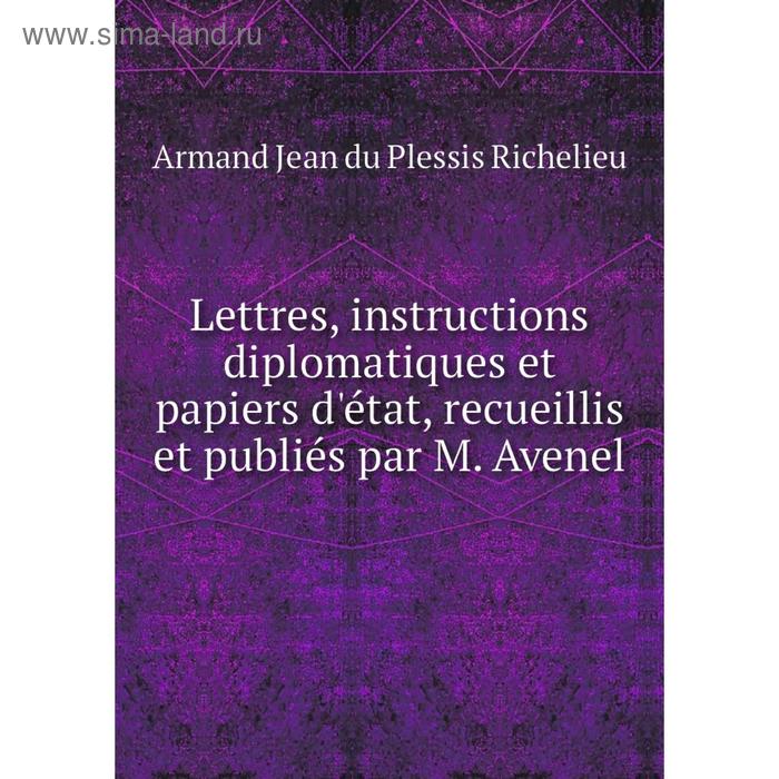 фото Книга lettres, instructions diplomatiques et papiers d'état, recueillis et publiés par m avenel nobel press