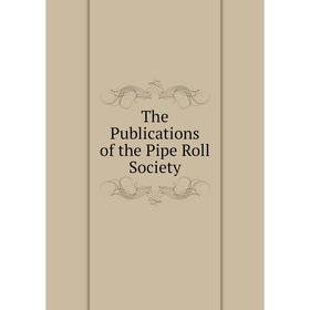 

Книга The Publications of the Pipe Roll Society