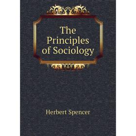 

Книга The Principles of Sociology. Герберт Спенсер