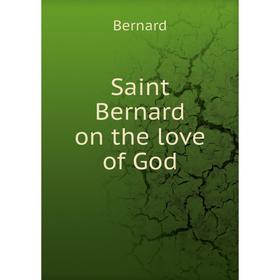 

Книга Saint Bernard on the love of God. Bernard