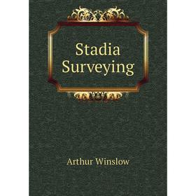 

Книга Stadia Surveying. Arthur Winslow