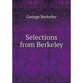 

Книга Selections from Berkeley. George Berkeley