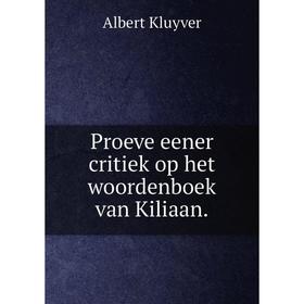 

Книга Proeve eener critiek op het woordenboek van Kiliaan. Albert Kluyver