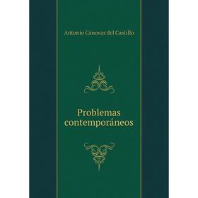

Книга Problemas contemporáneos. Castillo Antonio Cánovas