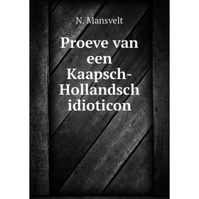 

Книга Proeve van een Kaapsch-Hollandsch idioticon. N. Mansvelt