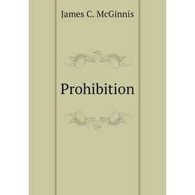 

Книга Prohibition. James C. McGinnis