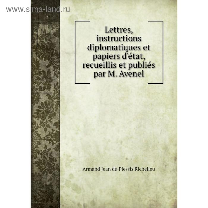 фото Книга lettres, instructions diplomatiques et papiers d'état, recueillis et publiés par m avenel nobel press