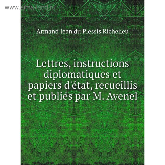 фото Книга lettres, instructions diplomatiques et papiers d'état, recueillis et publiés par m avenel nobel press