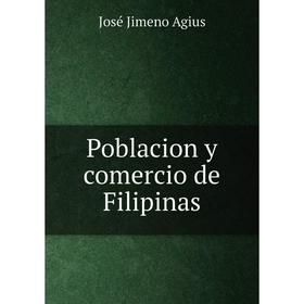 

Книга Poblacion y comercio de Filipinas. José Jimeno Agius