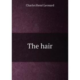 

Книга The hair. Charles Henri Leonard