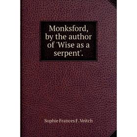 

Книга Monksford, by the author of 'Wise as a serpent'