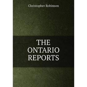 

Книга The Ontario Reports. Christopher Robinson