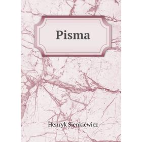 

Книга Pisma. Sienkiewicz Henryk