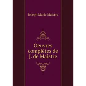 

Книга Oeuvres complètes de J de Maistre