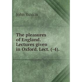 

Книга The pleasures of England. Lectures given in Oxford. Lect. (-4). Рескин