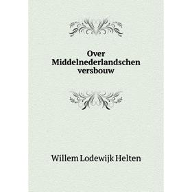 

Книга Over Middelnederlandschen versbouw