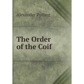 

Книга The Order of the Coif. Alexander Pulling
