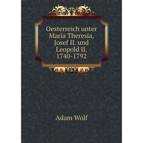 

Книга Oesterreich unter Maria Theresia, Josef II und Leopold II 1740-1792