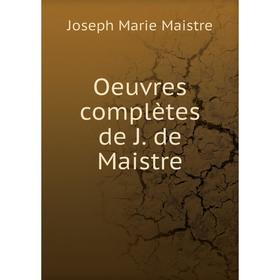 

Книга Oeuvres complètes de J de Maistre