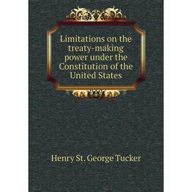 

Книга Limitations on the treaty-making power under the Constitution of the United States