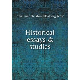 

Книга Historical essays & studies. John E. E. D. Acton