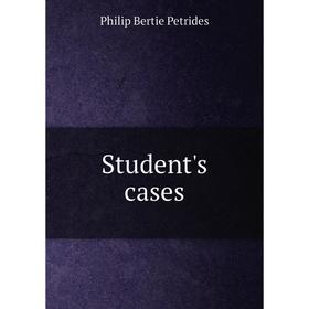 

Книга Student's cases. Philip Bertie Petrides