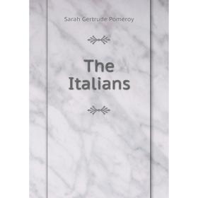 

Книга The Italians. Sarah Gertrude Pomeroy