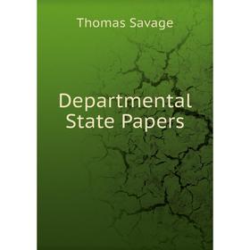 

Книга Departmental State Papers. Thomas Savage