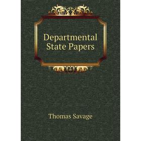 

Книга Departmental State Papers. Thomas Savage