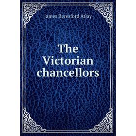 

Книга The Victorian chancellors. James Beresford Atlay