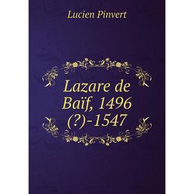 

Книга Lazare de Baïf, 1496() -1547