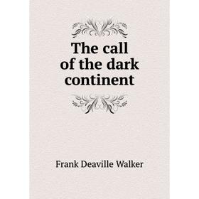 

Книга The call of the dark continent. Frank Deaville Walker