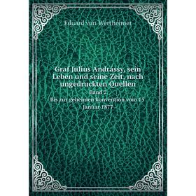 

Книга Graf Julius Andrássy, sein Leben und seine Zeit, nach ungedruckten QuellenBand 2