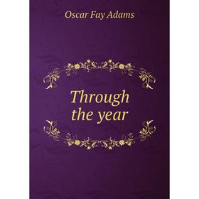 

Книга Through the year. Oscar Fay Adams