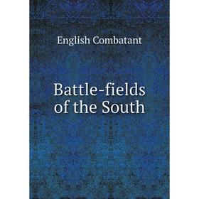 

Книга Battle-fields of the South. English Combatant