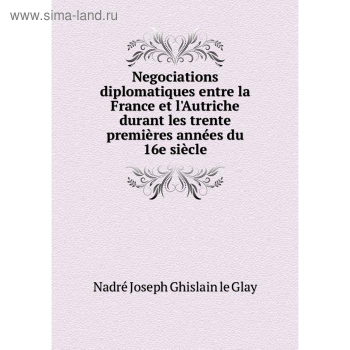 фото Книга negociations diplomatiques entre la france et l'autriche durant les trente premières années du 16e siècle nobel press